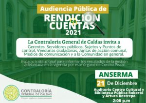 La Contraloría General de Caldas invita a la Audiencia Pública de Rendición de cuentas de la Vigencia 2021 que se realizará el día 21 de Diciembre, en el Municipio de Anserma