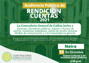 La Contraloría General de Caldas invita a la Audiencia Pública de Rendición de cuentas de la Vigencia 2021 que se realizará el día 10 de Diciembre, en el Municipio de Neira.